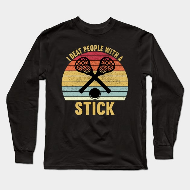 I Beat People With A Stick, Funny Lacrosse Player Long Sleeve T-Shirt by DragonTees